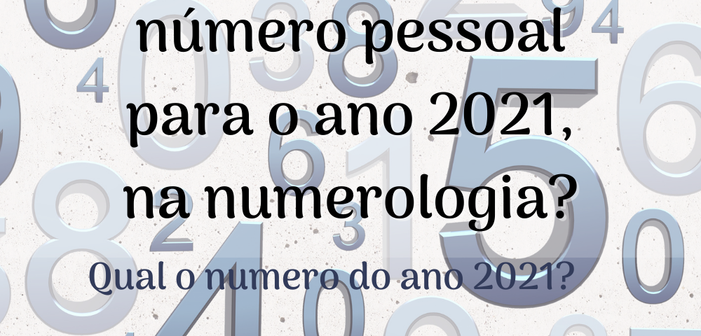 Qual o seu número pessoal para o ano 2021, na numerologia