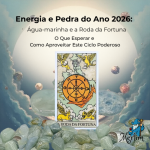 Energia e Pedra do Ano 2026 Água-marinha e a Roda da Fortuna – O Que Esperar e Como Aproveitar Este Ciclo Poderoso